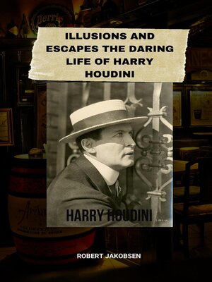 cover image of Illusions and Escapes the Daring Life of Harry Houdini